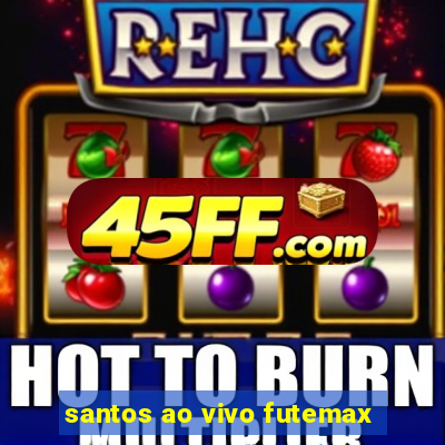 santos ao vivo futemax